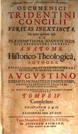 Oecumenici Tridentini Concilii Veritas Inextincta, Ne apice quidem laesa Ex Praesumptuosa Joannis Henrici Heideggeri Tigurini Anatome Historico-Theologica, 4. Complectens tractatum X. & XI. in sessiones XXIII. et XXIV.