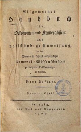 Allgemeines Handbuch für Oekonomen und Kameralisten : oder vollständige Anweisung, die den Staaten so äußerst nothwendigen Kameral-Wissenschaften zu mehrerer Vollkommenheit zu bringen, 2