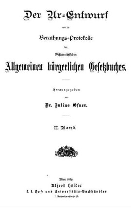 Bd. 2: Der Ur-Entwurf und die Berathungs-Protokolle des Oesterreichischen Allgemeinen bürgerlichen Gesetzbuches. Bd. 2