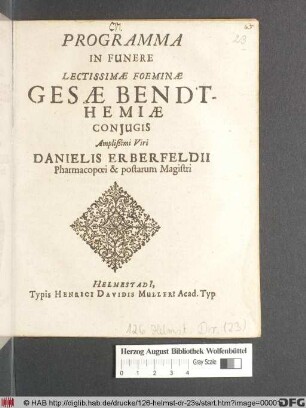 Programma In Funere Lectissimae Foeminae Gesae Bendthemiae Coniugis Amplißimi Viri Danielis Erberfeldii Pharmacopoei & postarum Magistri