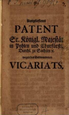 Ausgelassenen Patent Seiner K. Maj. in Pohlen und Churf. Durchl. zu Sachsen etc. wegen des Vicariats : de dato 22. Apr. 1711