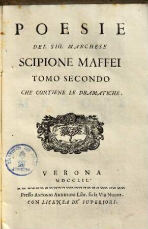 Poesie del sig. Marchese Scipione Maffei volgari et latine : parte non più raccolte e parte non più stampate. 2