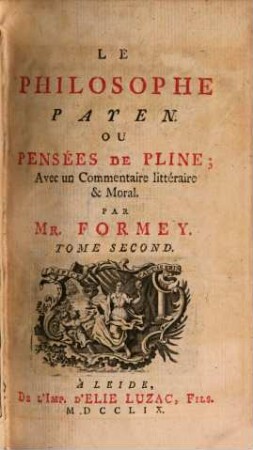 Le Philosophe Payen Ou Pensées De Pline : Avec un Commentaire littéraire & moral. 2