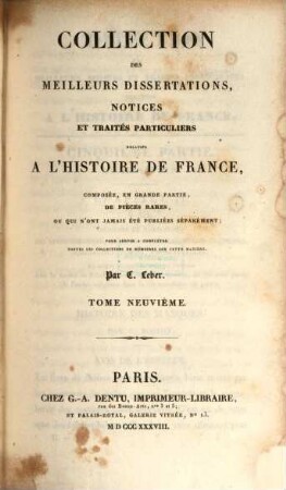 Collection des meilleurs dissertations, notices et traités particuliers relatifs a l'histoire de France : composée, en grande partie, de pièces rares, ou qui n'ont jamais été publiées séparément. 9