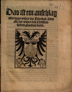 Das ist ein anschlag eins zugs wider die Türcken. Vnd alle die wider den Christenlichen glauben seind
