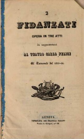 I fidanzati : opera in tre atti ; da rappresentarsi al Teatro Carlo Felice il carnovale del 1855 - 56