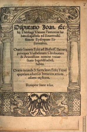 Disputatio Joan. Eckii Theologi Viennae Pannoniae habita : cu[m] epistola ad Reuerendissimum Episcopum Eistettensem