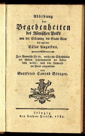 Abbildung der Begebenheiten des Römischen Volks von der Erbauung der Stadt Rom bis auf den Cäsar Augustus : Zum Unterricht für die, welche die Schriftsteller des schönen Jahrhundertes der Römer lesen wollen