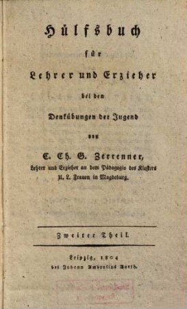 Hülfsbuch für Lehrer und Erzieher bei den Denkübungen der Jugend. 2. (1804). - 188 S.
