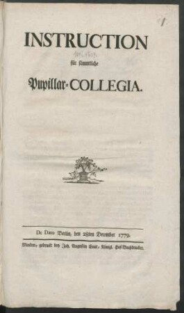 Instruction für sämmtliche Pupillar-Collegia : De Dato Berlin, den 28ten December 1779