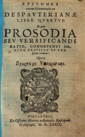 Epitomes novae Grammatices Despauterianae, 4. Liber quartus in quo prosodia seu versificandi ratio, congruenti ordine, breviter et perspicuè traditur