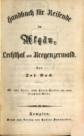 Handbuch für Reisende im Algäu, Lechthal und Bregenzerwald : mit einer Karte, einem Höhen-Profile und einem Trachten-Bilde