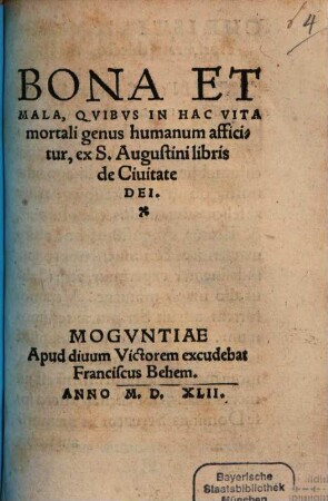 Bona et mala, quibus in hac vita mortali genus humanum afficitur : ex S. Augustini libris de Civitate Dei