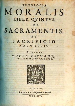 Theologia Moralis : In Qvinqve Libros Partita ; Quibus materiæ omnes practicæ cum ad externum Ecclesiasticum, tum internum Conscientiæ forum spectantes, noua methodo explicantur, 5. De Sacramentis, Et Sacrificio Novae Legis