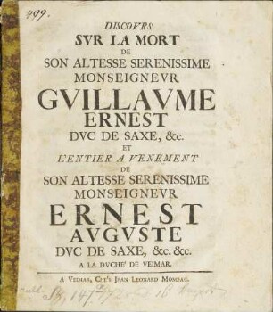 Discovrs Svr La Mort De Son Altesse Serenissime Monseignevr Gvillavme Ernest Dvc De Saxe, &c. Et L'Entier A Venement De Son Altesse Serenissime Monseignevr Ernest Avgvste Dvc De Saxe, &c. &c. A La Dvche De Veimar