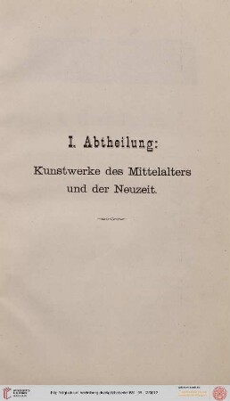 I. Abtheilung : Kunstwerke des MIttelalters und der Neuzeit
