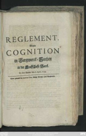 Reglement, Wegen Cognition in Bergwerck-Sachen in der Graffschafft Marck : De dato Berlin, den 6. April. 1734.