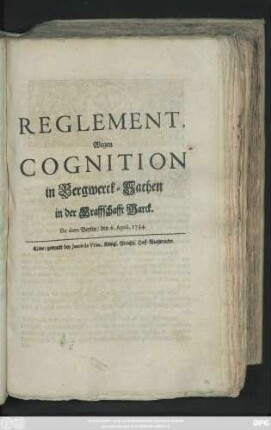 Reglement, Wegen Cognition in Bergwerck-Sachen in der Graffschafft Marck : De dato Berlin, den 6. April. 1734.