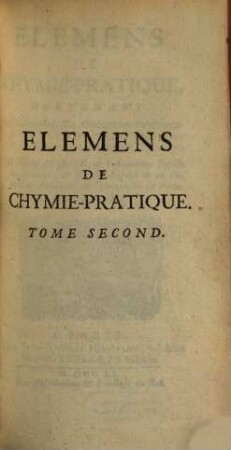 Elemens De Chymie-Pratique : Contenant La Description des Opérations fondamentales de la Chymie, avec des Explications & des Remarques sur chaque Opération, 2