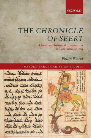 The chronicle of Seert : Christian historical imagination in late antique Iraq