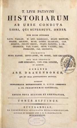 T. Livii Patavini Historiarum ab urbe condita libri, qui supersunt, omnes : cum notis integris Laur. Vallae, M. Ant. Sabellici, Beati Rhenani, Sigism. Gelenii, Henr. Loriti Glareani, Car. Sigonii, Fulvii Ursini, Franc. Sanctii, J. Fr. Gronovii, Tan. Fabri, Henr. Valesii, Jac. Perizonii, Jac. Gronovii ; excerptis Petr. Nanii, Justi Lipsii, Fr. Modii, Jani Gruteri ; nec non ineditis Jani Gebhardi, Car. And. Dukeri, et aliorum, 7