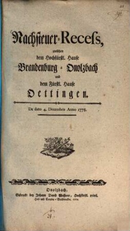 Nachsteuer-Recess, zwischen dem Hochfürstl. Hause Brandenburg-Onolzbach und dem Fürstl. Hause Oettingen : De dato 4. Decembris Anno 1778.
