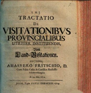 Tractatio De Visitationibvs Provincialibus Utiliter Instituendis = Von Land-Visitationen