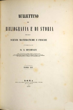 Bullettino di bibliografia e di storia delle scienze matematiche e fisiche. 12, 12. 1879