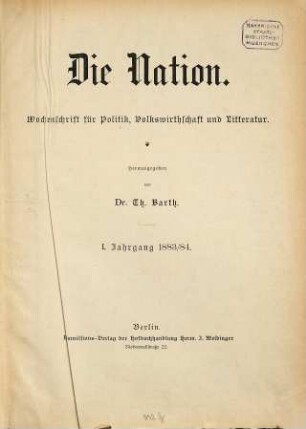 Die Nation : Wochenschrift für Politik, Volkswirtschaft und Literatur. 1. 1883/84
