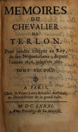 Memoires Du Chevalier De Terlon Pour rendre compte au Roy, de ses Négociations, depuis l'année 1656 jusqu'en 1661. 2