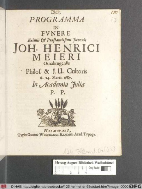 Programma In Funere Eximii & Praestantissimi Iuvenis Joh. Henrici Meieri Osnabrugensis Philos. & I.U. Cultoris d. 24. Martii 1689. In Academia Iulia P.P.
