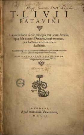 T. Livii Patavini Latinae historiae facilè principis tres, cum dimidia, quae solae extant, Decades. longè omnium, quae hactenus exierint emendatissimae : Accessere marginales aliquot annotatiunculae, quibus priscorum Romanorum pecuniae, ad nostri temporis rationem aestimantur