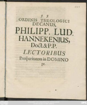 Ordinis Theologici Decanus, Philipp. Lud. Hannekenius, Doct. & P.P. Lectoribus Prosperitatem in Domino pr. : [P.P. Witteb. A.O.R. MDCXCVII. XII. Kal. Octobr.]
