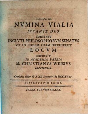 Nvmina Vialia Ivvante Deo Consensv Inclvti Philosophorvm Senatvs Vt in Eodem Olim Obtineret Locvm, Dissertatio Prior