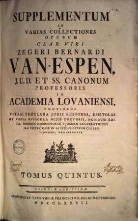 Supplementum ad Varias collectiones operum clar. viri Zegeri Bernardi van Espen ... : continens vitam, praeclara iuris responsa, epistolas & varia opuscula huius doctoris, nondum edita .... 5