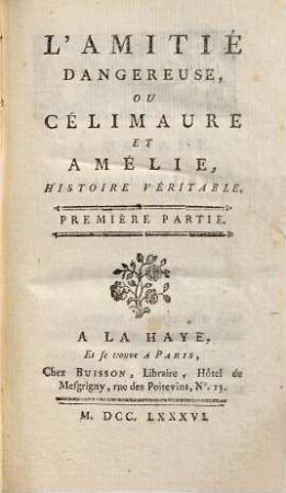 L' Amitié Dangereuse, Ou Célimaure Et Amélie : Histoire Véritable, 1