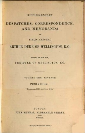 Supplementary despatches, correspondence, and memoranda of Field Marshal Arthur Duke of Wellington, K.G.. 7