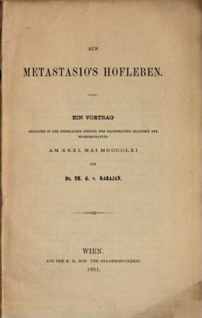Aus Metastasio's Hofleben : Ein Vortrag gehalten in der Sitzung der K. Ak. d. Wiss. am 31. Mai 1861