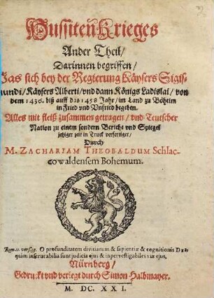 Hussiten Krieg, [2]. Darinnen begriffen, Was sich bey der Regierung Käysers Sigismundi, Käysers Alberti, und dann Königs Ladislai, von dem 1436. biß auff das 1458 Jahr, im Land zu böheim in Fried und Unfried begeben