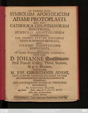 Symbolum Apostolicum Adami Protoplasti, Hoc Est, Catholica Christianorum Doctrina, Symbolo Apostolorum Comprehensa, Sed Primis Statim Fidelibus Genes. III. Divinitus Revelata, Nunc Solenni Disputatione Demonstrata