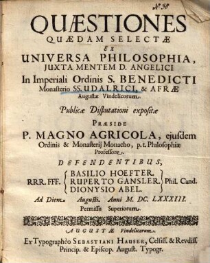 Quaestiones quaedam selectae ex universa philosophia, iuxta mentem D. Angelici : In ... Monbasterio SS. Udalrici, & Afrae ... Publicae Disputationi expositae