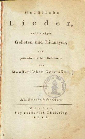 Geistliche Lieder nebst einigen Gebeten und Litaneyen, zum gottesdienstlichen Gebrauch des Münsterischen Gymnasium