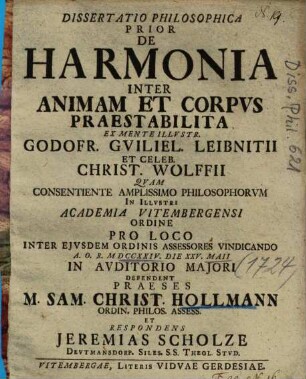 Dissertatio Philosophica Prior De Harmonia Inter Animam Et Corpvs [Corpus] Praestabilita : Ex Mente Illvstr. Godofr. Gviliel. Leibnitii Et Celeb. Christ. Wolffii