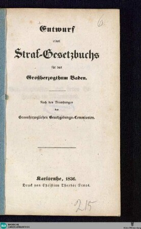 Entwurf eines Straf-Gesetzbuchs für das Großherzogthum Baden : nach den Berathungen der Großherzoglichen Gesetzgebungs-Commission