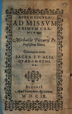 Appendicvla Ad Missvm Primvm Carminvm Michaelis Piccarti Fr. Professoris Norici : Continens Item Sacra Et Alia Qvaedam Ethica