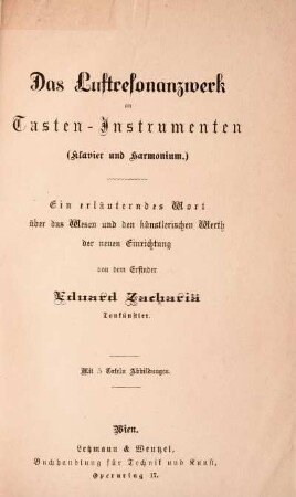 Das Luftresonanzwerk an Tasten-Instrumenten (Klavier und Harmonium). Ein erläuterndes Wort über das Wesen und den künstlerischen Werth der neuen Einrichtung