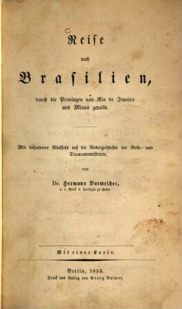 Reise nach Brasilien, durch die Provinzen von Rio de Janeiro und Minas geraës : mit besonderer Rücksicht auf die Naturgeschichte der Gold- und Diamantendistricte ; mit einer Karte