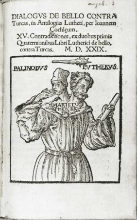 Dialogus de bello contra Turcas, in Antilogias Lutheri XV Contradictiones, ex duobus primis Quaternionibus Libri Lutheri de bello contra Turcas. Titelblatt : Dialogus de bello contra Turcas, in Antilogias Lutheri XV Contradictiones, ex duobus primis Quaternionibus Libri Lutheri de bello contra Turcas. Titelblatt. Buchdruck; 15 x 10 cm (1529; V. Schumann). Dresden: SLUB 33.8.1584
