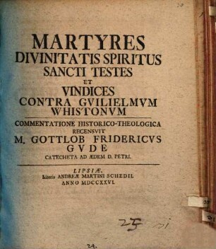 Martyres Divinitatis Spiritus Sancti Testes Et Vindices Contra Gvilielmvm Whistonvm [Guilielmum Whistonum]