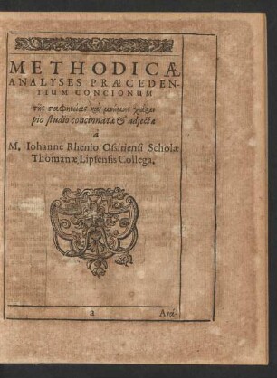 Methodicae Analyses Praecedentium Concionum ... pio studio concinnata & adiecta a M. Johanne Rhenio Ossitiensi Scholae Thomanae Lipsensis Collega